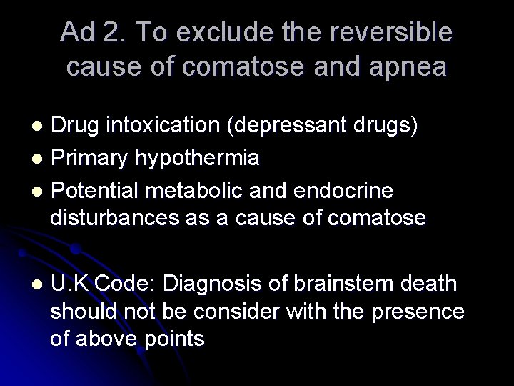 Ad 2. To exclude the reversible cause of comatose and apnea Drug intoxication (depressant