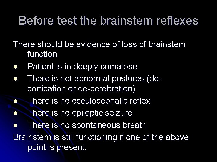 Before test the brainstem reflexes There should be evidence of loss of brainstem function