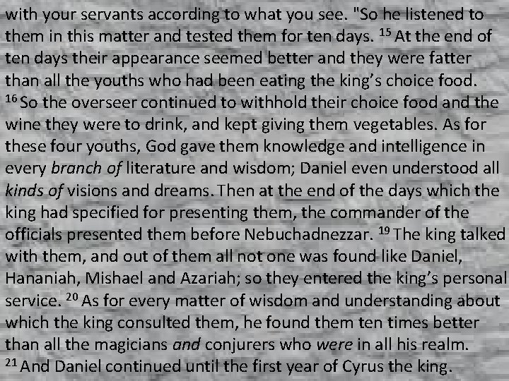 with your servants according to what you see. "So he listened to them in