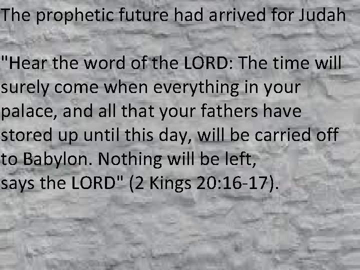The prophetic future had arrived for Judah "Hear the word of the LORD: The
