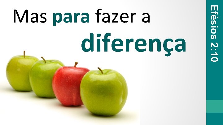 diferença Efésios 2: 10 Mas para fazer a 