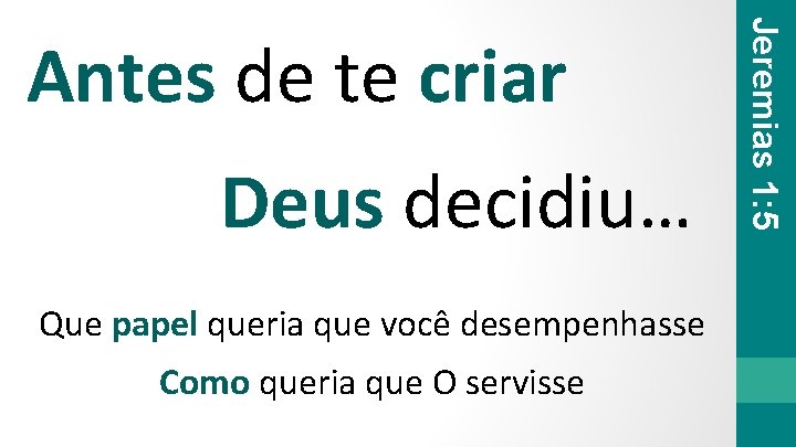 Deus decidiu… Que papel queria que você desempenhasse Como queria que O servisse Jeremias