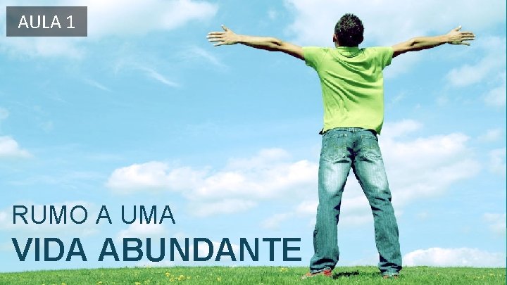 AULA 1 RUMO A UMA VIDA ABUNDANTE 