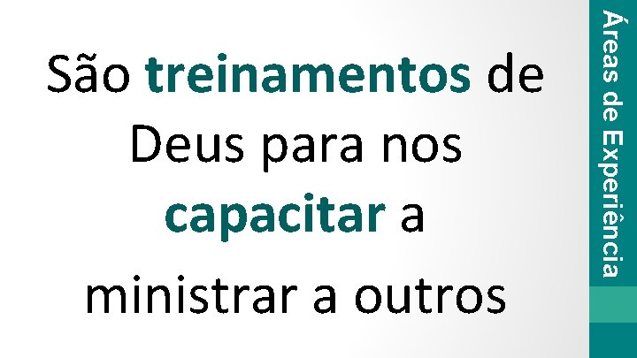 Áreas de Experiência São treinamentos de Deus para nos capacitar a ministrar a outros