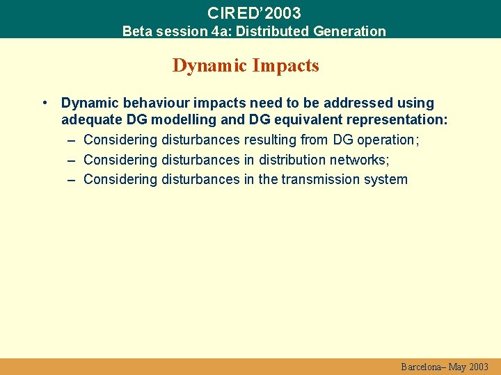 CIRED’ 2003 Beta session 4 a: Distributed Generation Dynamic Impacts • Dynamic behaviour impacts