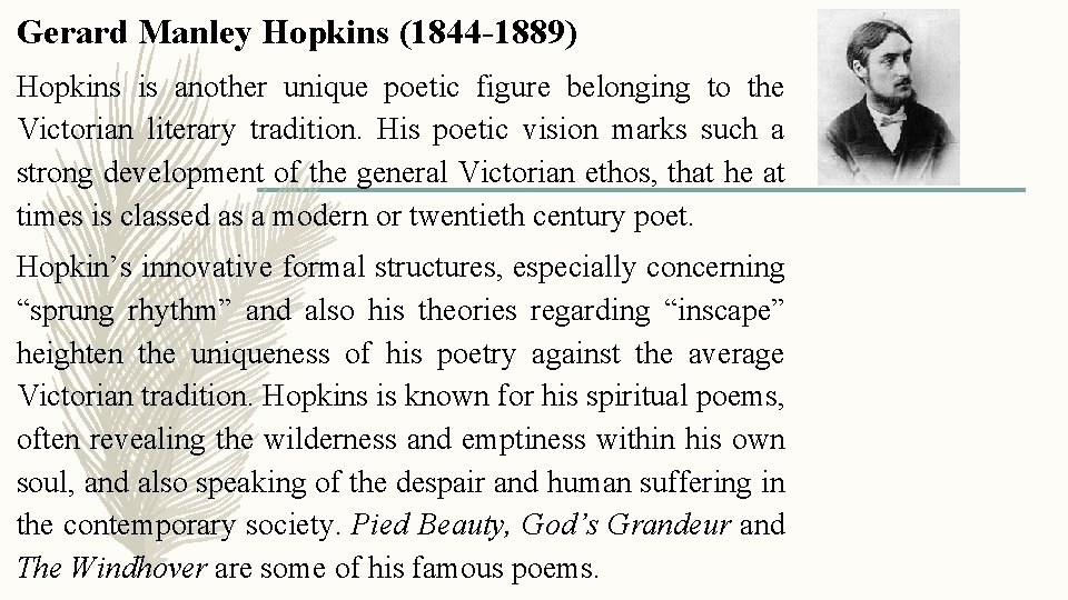 Gerard Manley Hopkins (1844 -1889) Hopkins is another unique poetic figure belonging to the