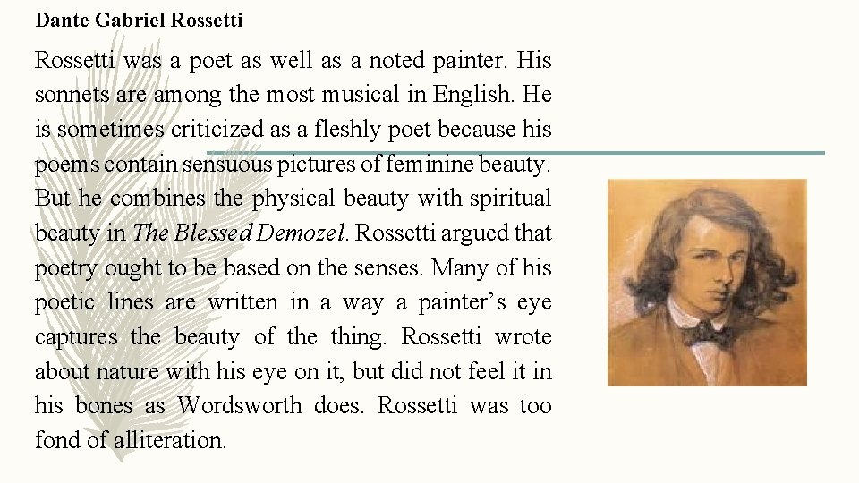 Dante Gabriel Rossetti was a poet as well as a noted painter. His sonnets