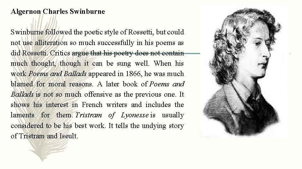 Algernon Charles Swinburne followed the poetic style of Rossetti, but could not use alliteration