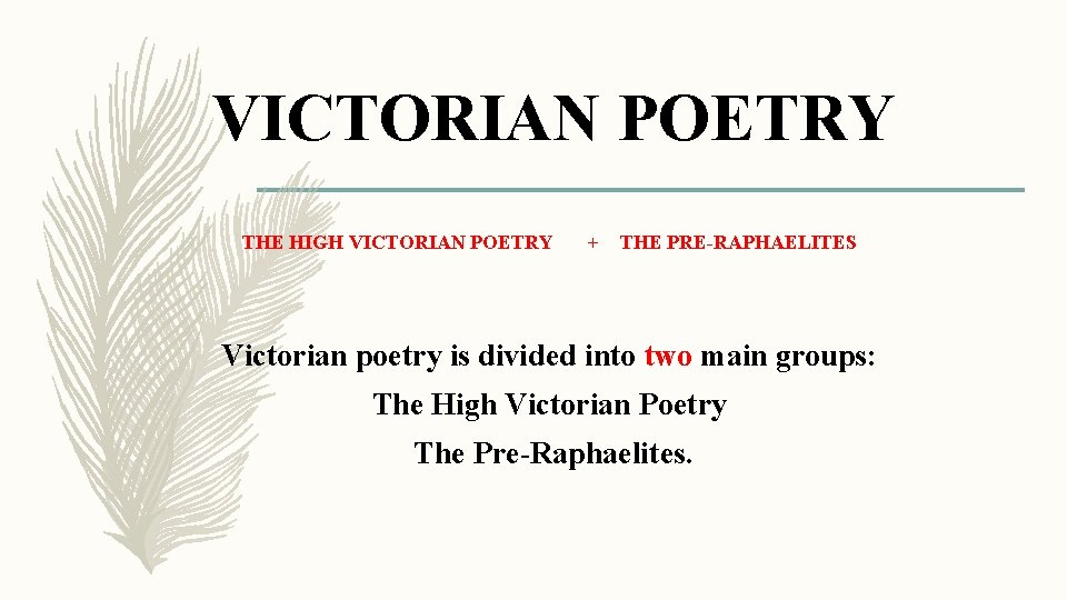 VICTORIAN POETRY THE HIGH VICTORIAN POETRY + THE PRE-RAPHAELITES Victorian poetry is divided into