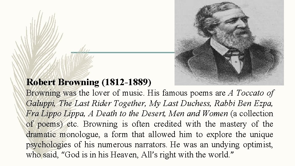 Robert Browning (1812 -1889) Browning was the lover of music. His famous poems are
