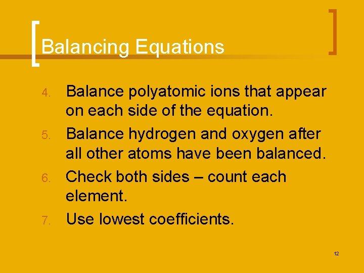 Balancing Equations 4. 5. 6. 7. Balance polyatomic ions that appear on each side