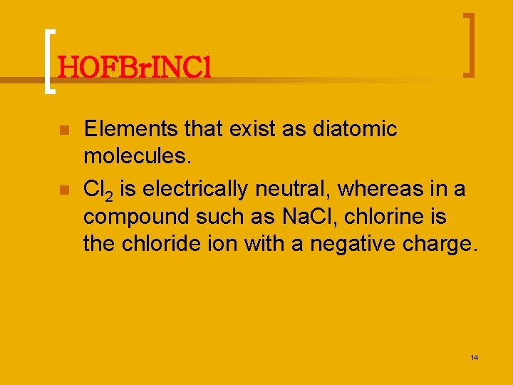 HOFBr. INCl n n Elements that exist as diatomic molecules. Cl 2 is electrically