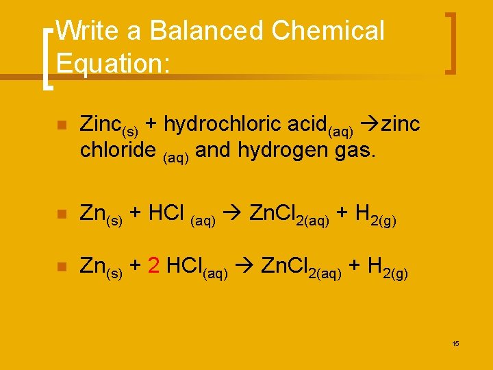 Write a Balanced Chemical Equation: n Zinc(s) + hydrochloric acid(aq) zinc chloride (aq) and