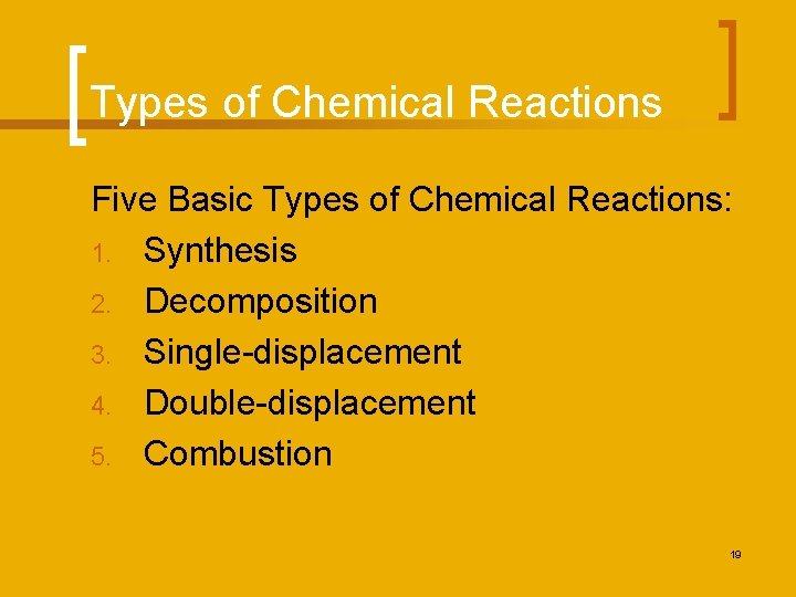 Types of Chemical Reactions Five Basic Types of Chemical Reactions: 1. Synthesis 2. Decomposition