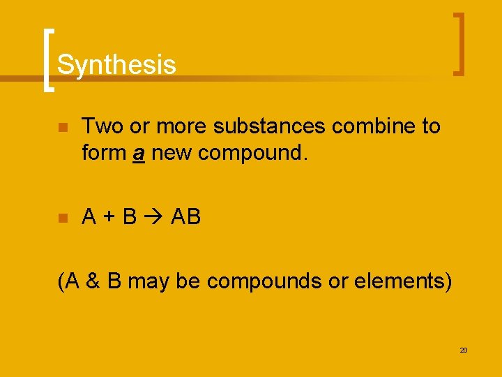Synthesis n Two or more substances combine to form a new compound. n A