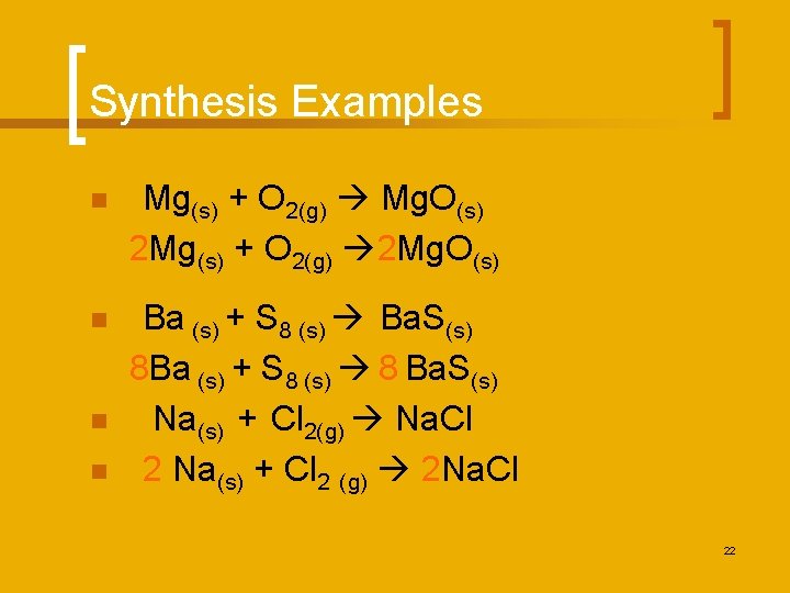 Synthesis Examples n Mg(s) + O 2(g) Mg. O(s) 2 Mg(s) + O 2(g)