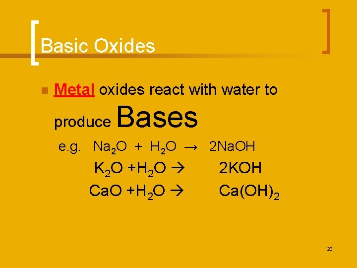 Basic Oxides n Metal oxides react with water to produce Bases e. g. Na