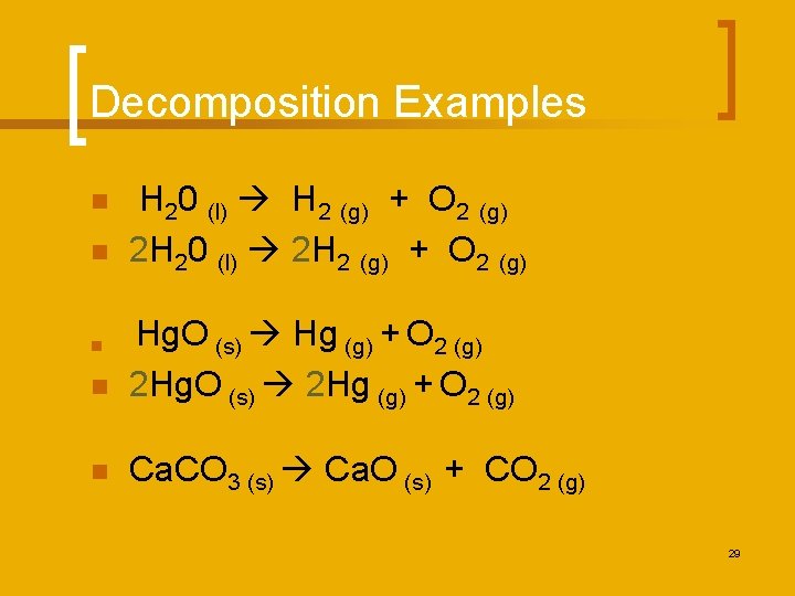 Decomposition Examples n n H 20 (l) H 2 (g) + O 2 (g)