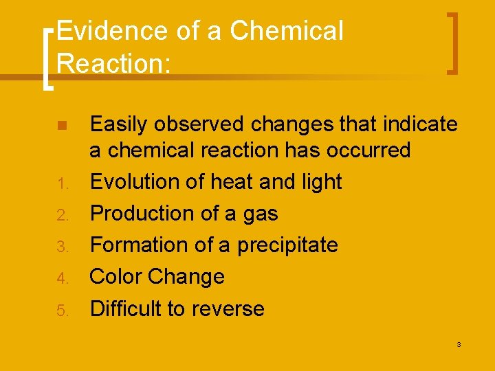 Evidence of a Chemical Reaction: n 1. 2. 3. 4. 5. Easily observed changes