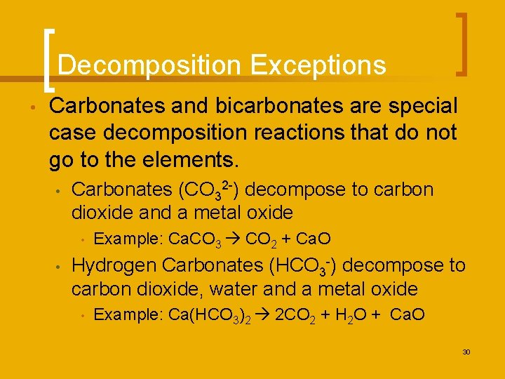Decomposition Exceptions • Carbonates and bicarbonates are special case decomposition reactions that do not
