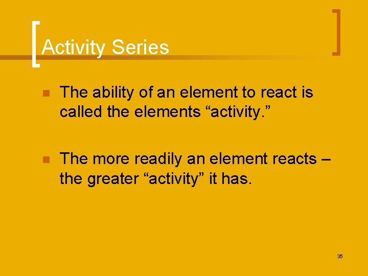 Activity Series n The ability of an element to react is called the elements