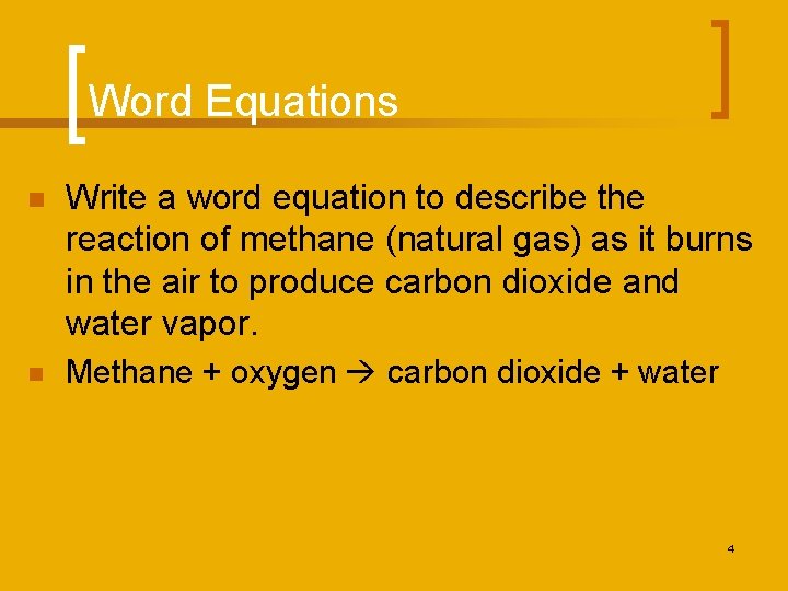 Word Equations n Write a word equation to describe the reaction of methane (natural