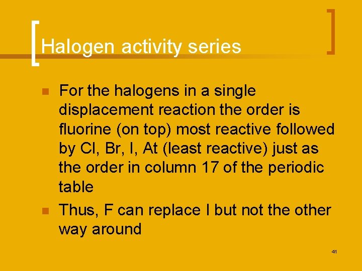 Halogen activity series n n For the halogens in a single displacement reaction the