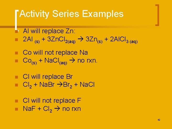 Activity Series Examples n n n n Al will replace Zn: 2 Al (s)