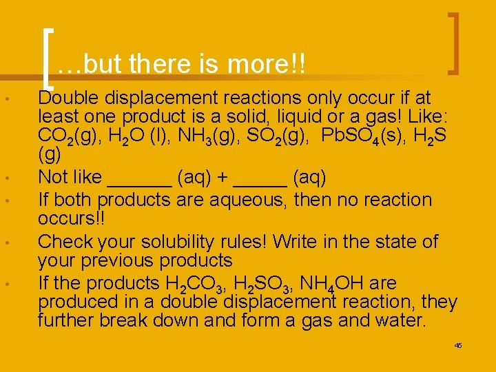 …but there is more!! • • • Double displacement reactions only occur if at
