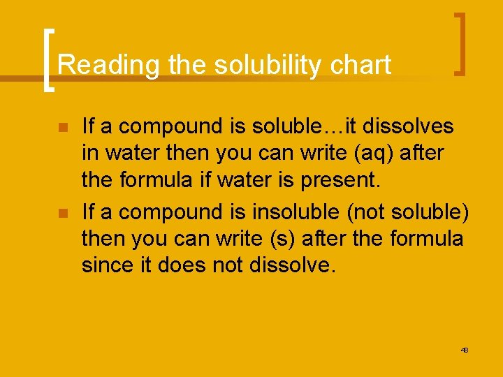 Reading the solubility chart n n If a compound is soluble…it dissolves in water