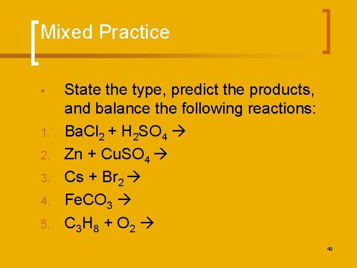Mixed Practice • 1. 2. 3. 4. 5. State the type, predict the products,