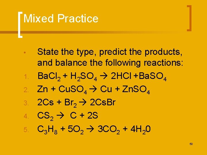 Mixed Practice • 1. 2. 3. 4. 5. State the type, predict the products,