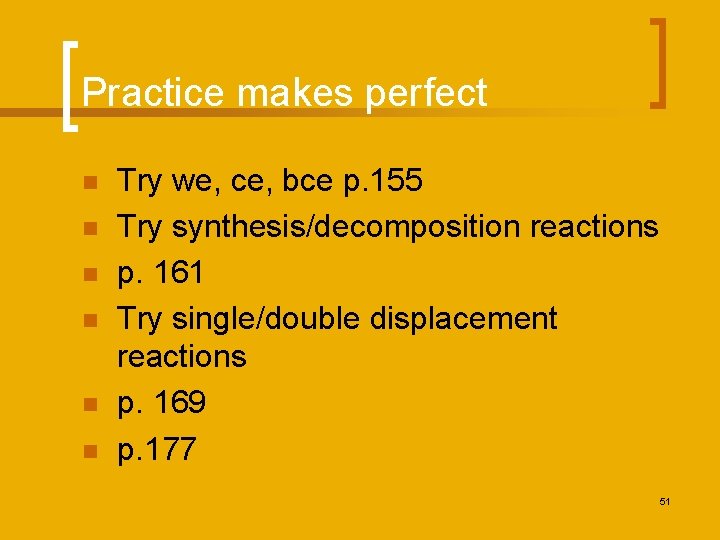 Practice makes perfect n n n Try we, ce, bce p. 155 Try synthesis/decomposition