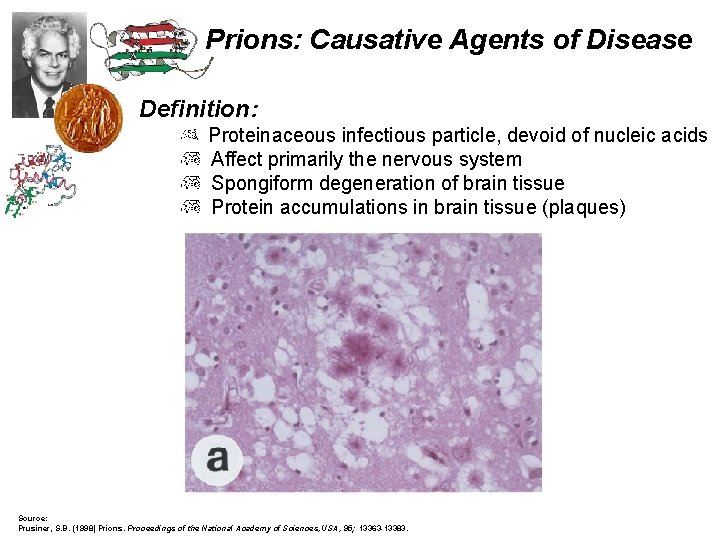 Prions: Causative Agents of Disease Definition: Proteinaceous infectious particle, devoid of nucleic acids Affect