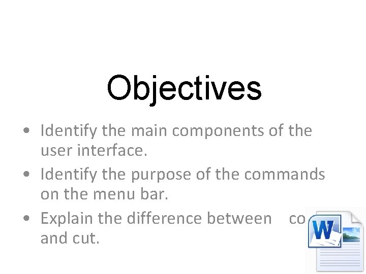 Objectives • Identify the main components of the user interface. • Identify the purpose