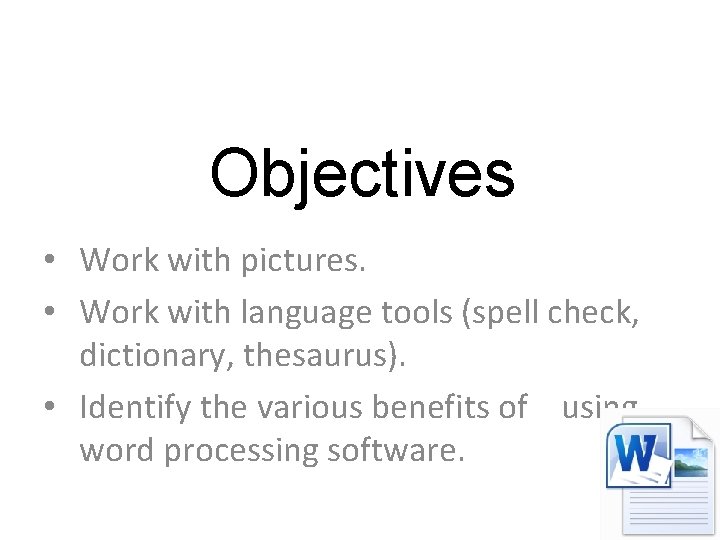 Objectives • Work with pictures. • Work with language tools (spell check, dictionary, thesaurus).