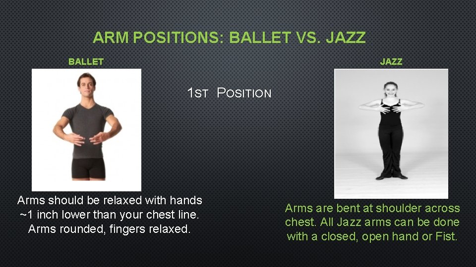 ARM POSITIONS: BALLET VS. JAZZ BALLET JAZZ 1 ST POSITION Arms should be relaxed