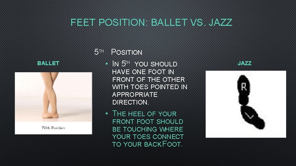 FEET POSITION: BALLET VS. JAZZ BALLET 5 TH POSITION • IN 5 TH YOU