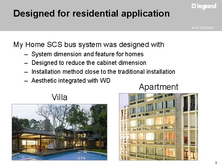 Designed for residential application WDS DIVISION My Home SCS bus system was designed with