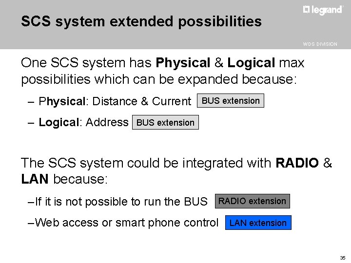 SCS system extended possibilities WDS DIVISION One SCS system has Physical & Logical max
