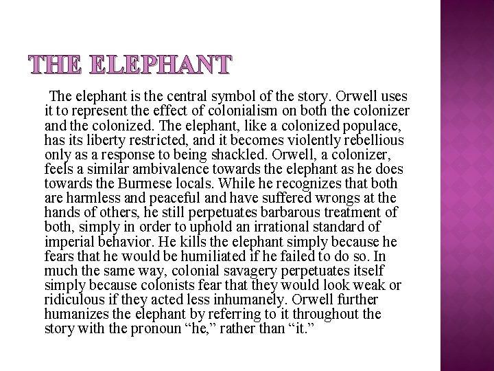 THE ELEPHANT The elephant is the central symbol of the story. Orwell uses it