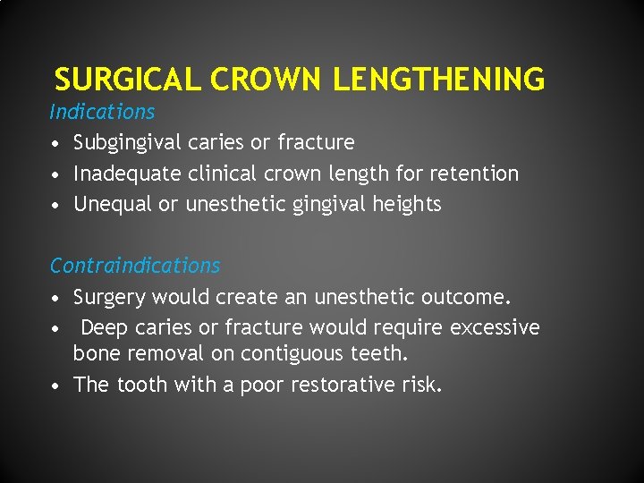 SURGICAL CROWN LENGTHENING Indications • Subgingival caries or fracture • Inadequate clinical crown length