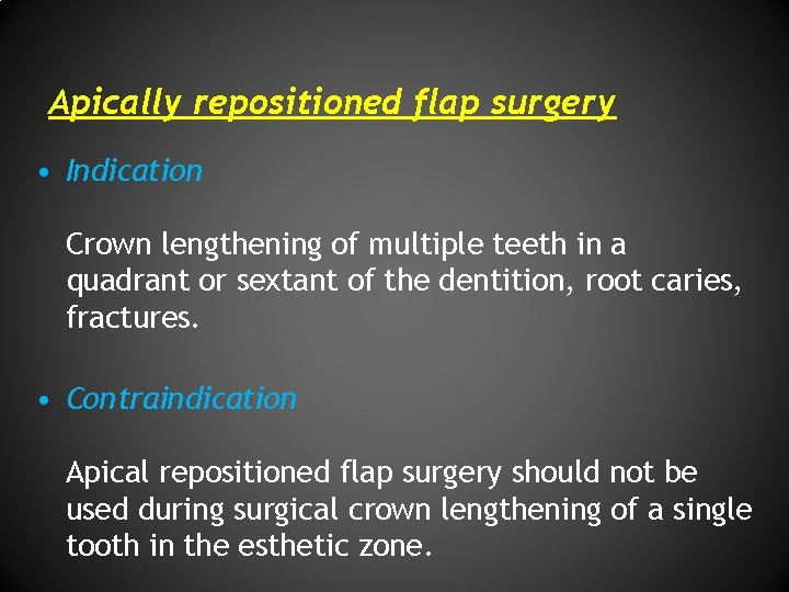 Apically repositioned flap surgery • Indication Crown lengthening of multiple teeth in a quadrant