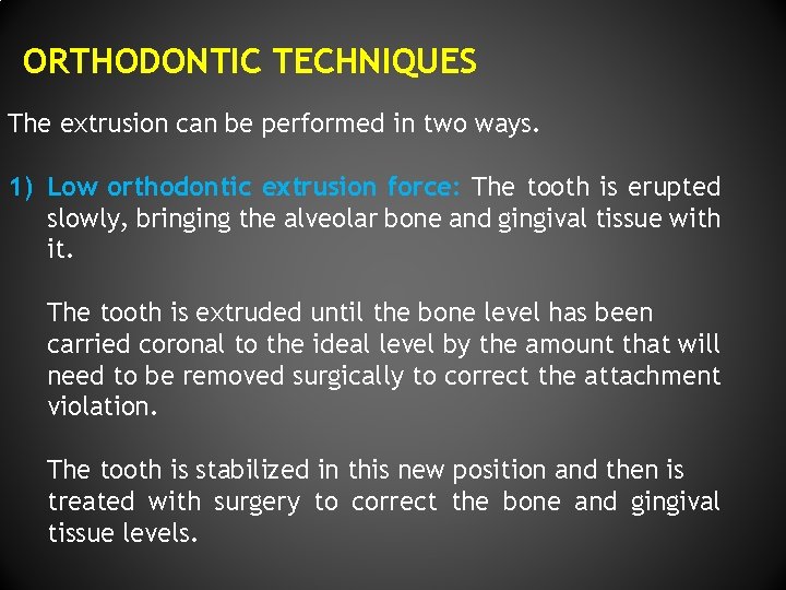 ORTHODONTIC TECHNIQUES The extrusion can be performed in two ways. 1) Low orthodontic extrusion