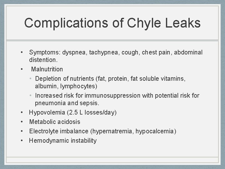 Complications of Chyle Leaks • Symptoms: dyspnea, tachypnea, cough, chest pain, abdominal distention. •