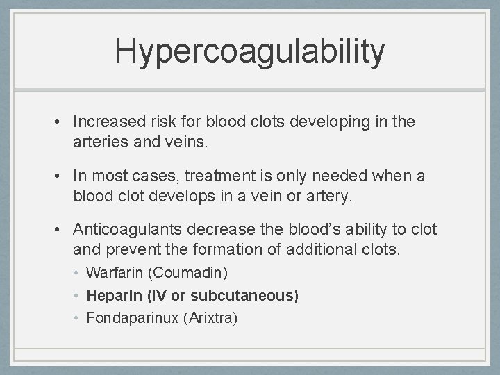 Hypercoagulability • Increased risk for blood clots developing in the arteries and veins. •