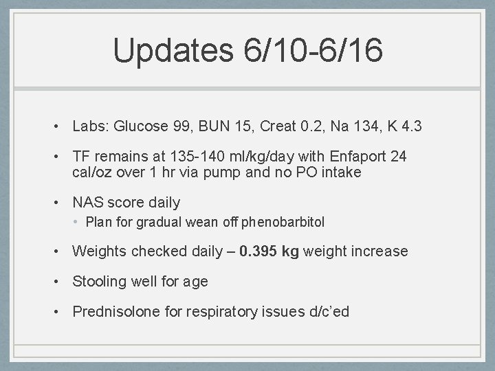 Updates 6/10 -6/16 • Labs: Glucose 99, BUN 15, Creat 0. 2, Na 134,