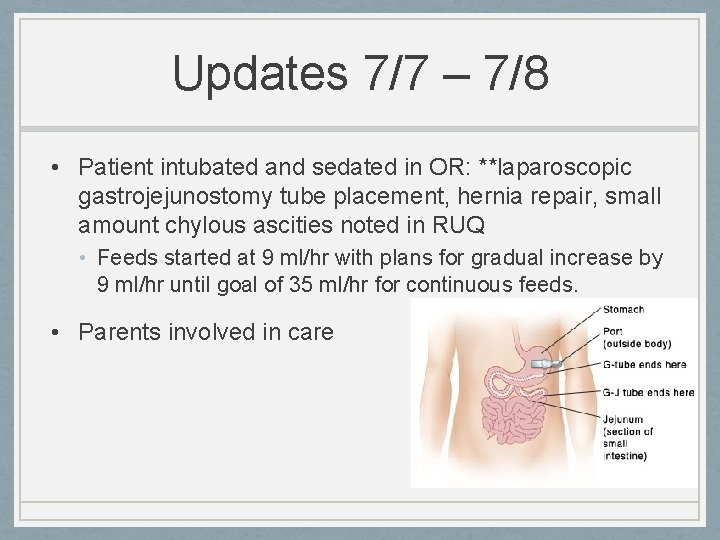 Updates 7/7 – 7/8 • Patient intubated and sedated in OR: **laparoscopic gastrojejunostomy tube