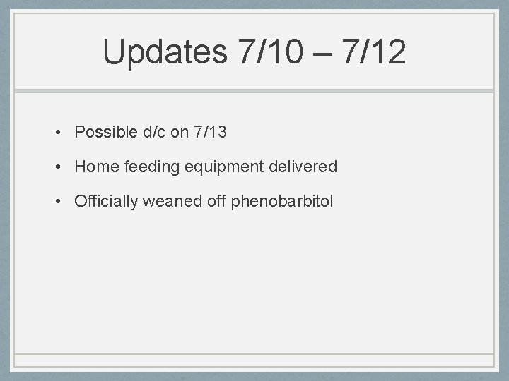 Updates 7/10 – 7/12 • Possible d/c on 7/13 • Home feeding equipment delivered