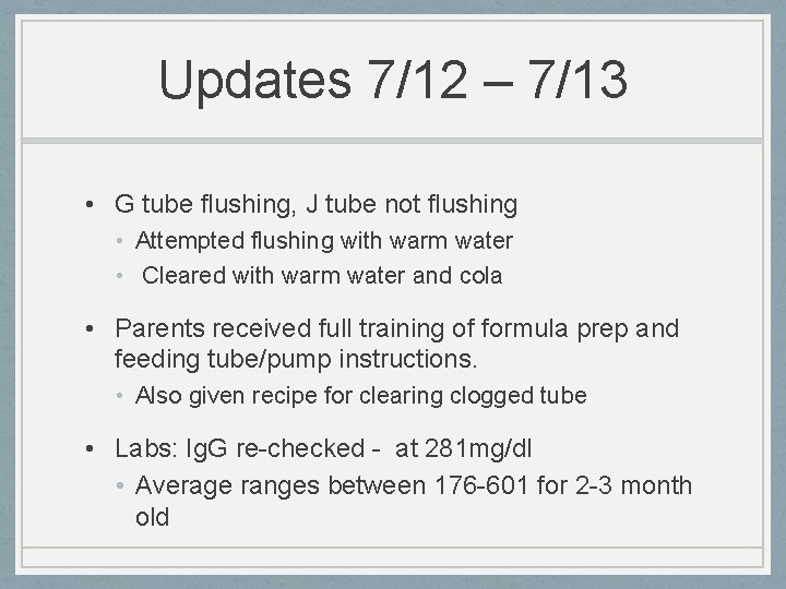 Updates 7/12 – 7/13 • G tube flushing, J tube not flushing • Attempted